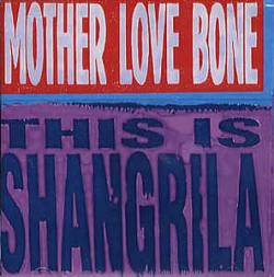 Mother Love Bone : This Is Shangrila